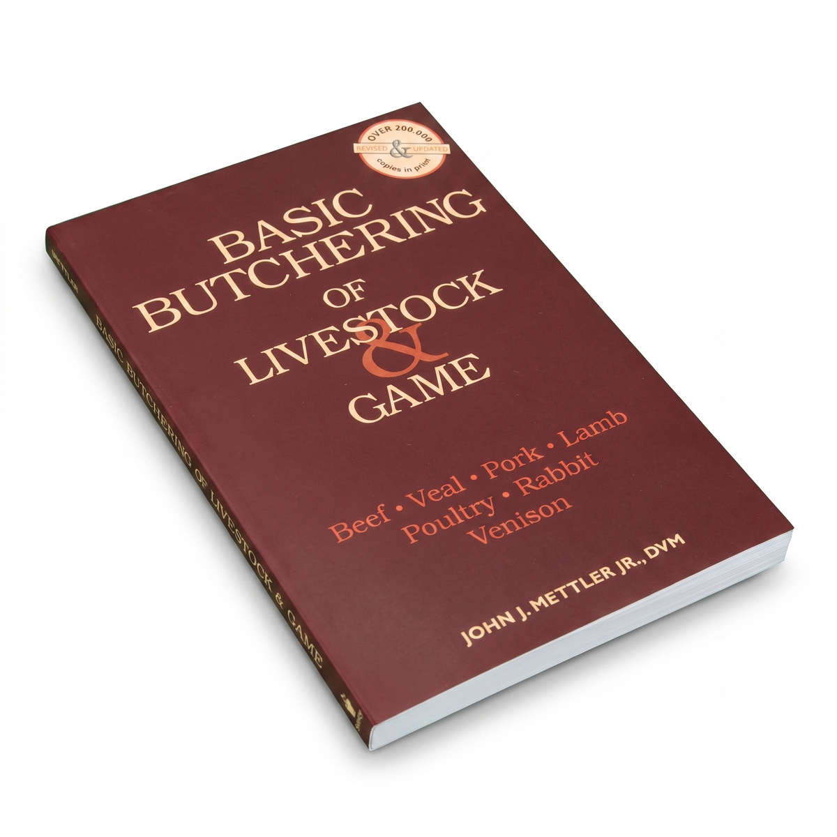 Basic Butchering of Livestock & Game: Beef, Veal, Pork, Lamb, Poultry, Rabbit, Venison by John J. Mettler