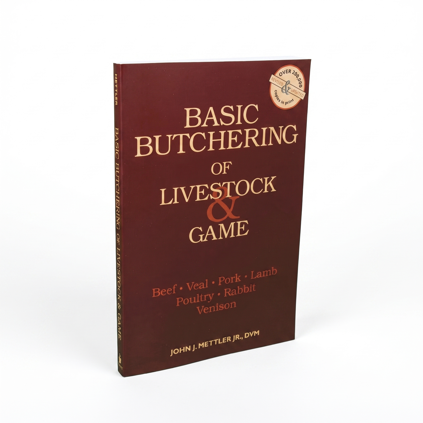 Basic Butchering of Livestock & Game: Beef, Veal, Pork, Lamb, Poultry, Rabbit, Venison by John J. Mettler