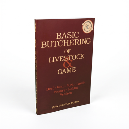 Basic Butchering of Livestock & Game: Beef, Veal, Pork, Lamb, Poultry, Rabbit, Venison by John J. Mettler