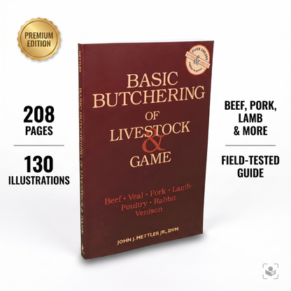 Basic Butchering of Livestock & Game: Beef, Veal, Pork, Lamb, Poultry, Rabbit, Venison by John J. Mettler